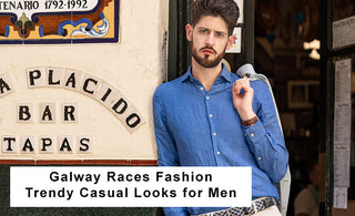 Galway Races Fashion: Trendy Casual Looks for Men